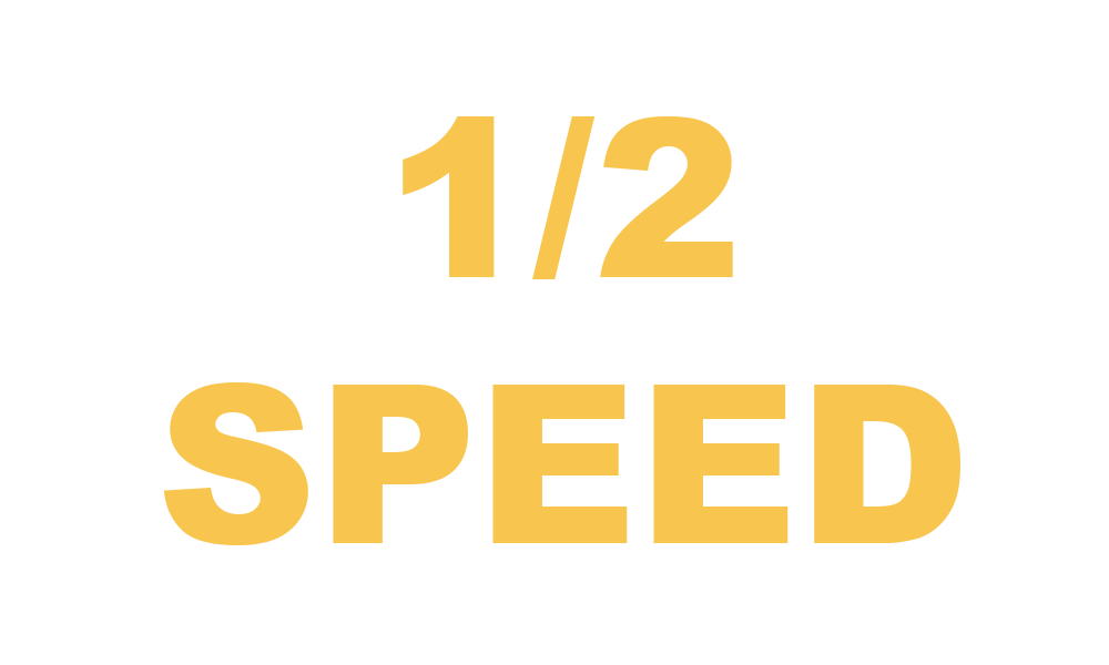 Half Speed